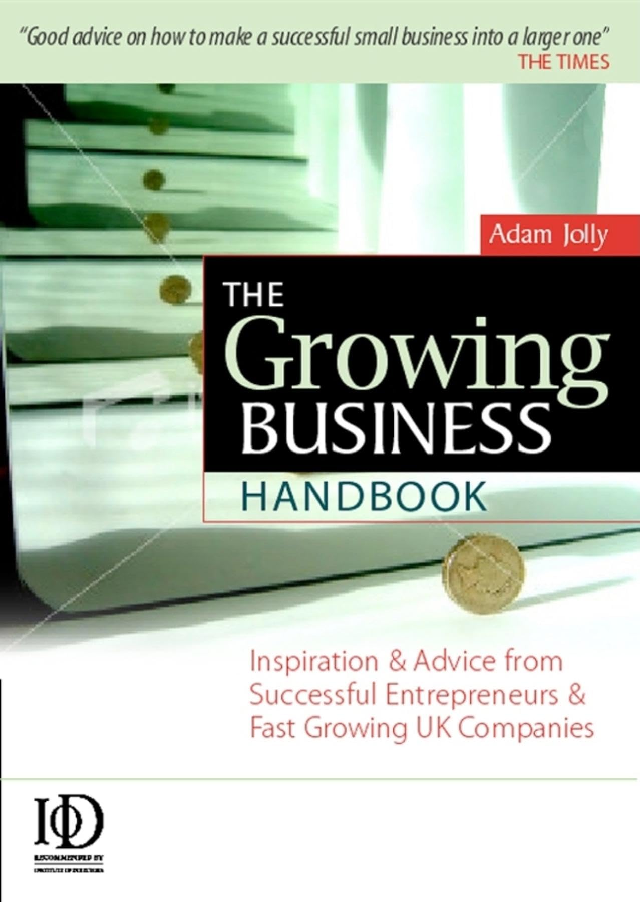 The Growing Business Handbook: Inspiration and Advice from Successful Entrepreneurs and Fast Growing UK Companies 10th edition,Used