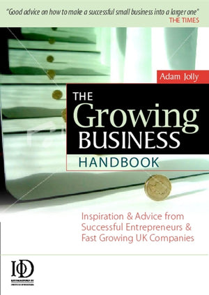 The Growing Business Handbook: Inspiration and Advice from Successful Entrepreneurs and Fast Growing UK Companies 10th edition,Used