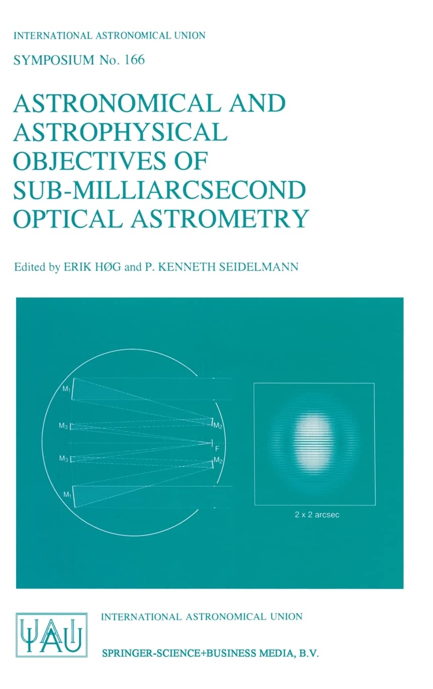 Astronomical and Astrophysical Objectives of SubMilliarcsecond Optical Astrometry (International Astronomical Union Symposia),New