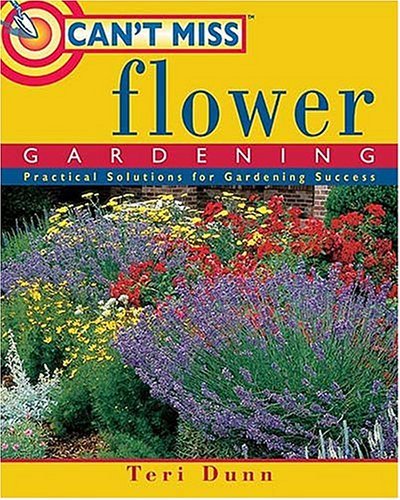 Can'T Miss Flower Gardening: Practical Solutions For Gardening Success