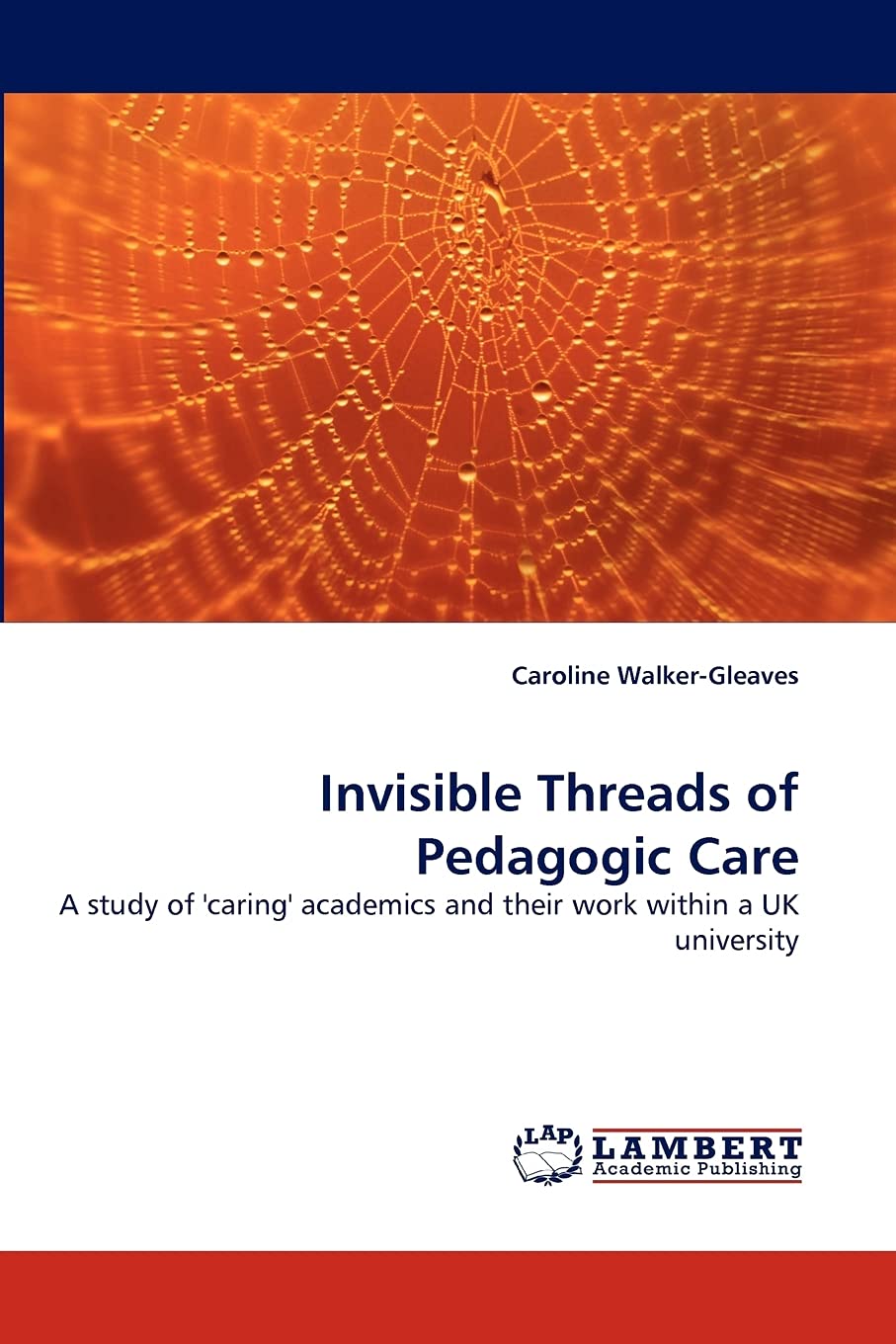 Invisible Threads of Pedagogic Care: A study of 'caring' academics and their work within a UK university,Used