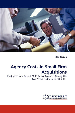 Agency Costs in Small Firm Acquisitions: Evidence from Russell 2000 Firms Acquired During the Two Years Ended June 30, 2001,Used