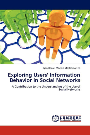 Exploring Users' Information Behavior in Social Networks: A Contribution to the Understanding of the Use of Social Networks,Used