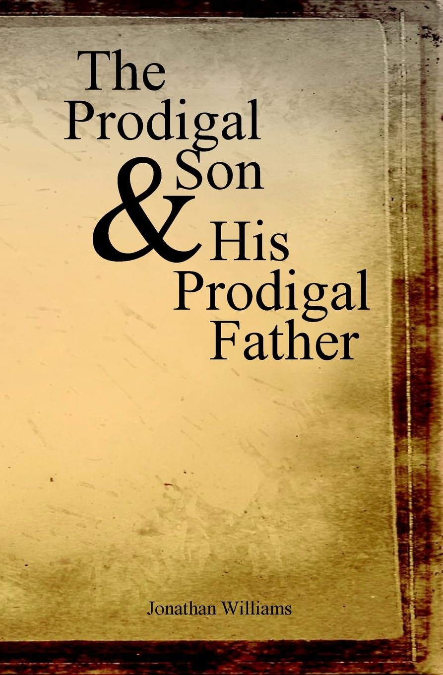 The Prodigal Son And His Prodigal Father: Experience The Depths Of Forgiveness,Used