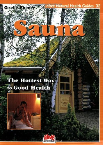Sauna: Hottest Way To Good Health (Natural Health Guide) (Alive Natural Health Guides)
