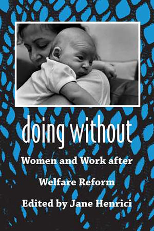 Doing Without: Women And Work After Welfare Reform,New