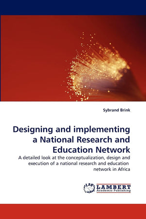 Designing and implementing a National Research and Education Network: A detailed look at the conceptualization, design and execu,Used