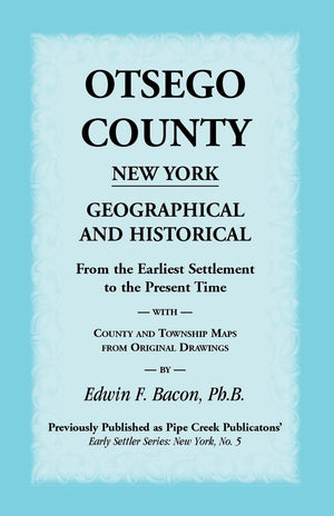 Otsego County New York Geographical And Historical: From The Earliest Settlement To The Present Time With County And Township Ma,Used
