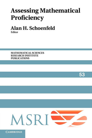 Assessing Mathematical Proficiency (Mathematical Sciences Research Institute Publications, Series Number 53),New