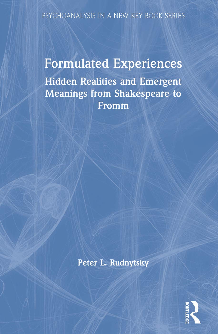 Formulated Experiences: Hidden Realities and Emergent Meanings from Shakespeare to Fromm (Psychoanalysis in a New Key Book Serie,Used