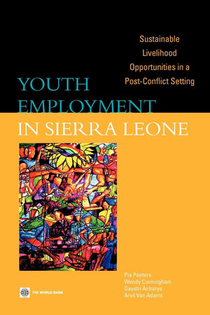 Youth Employment In Sierra Leone: Sustainable Livelihood Opportunities In A Postconflict Setting,New