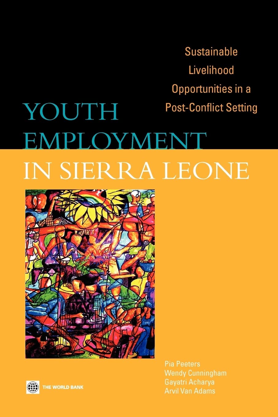 Youth Employment In Sierra Leone: Sustainable Livelihood Opportunities In A Postconflict Setting,New