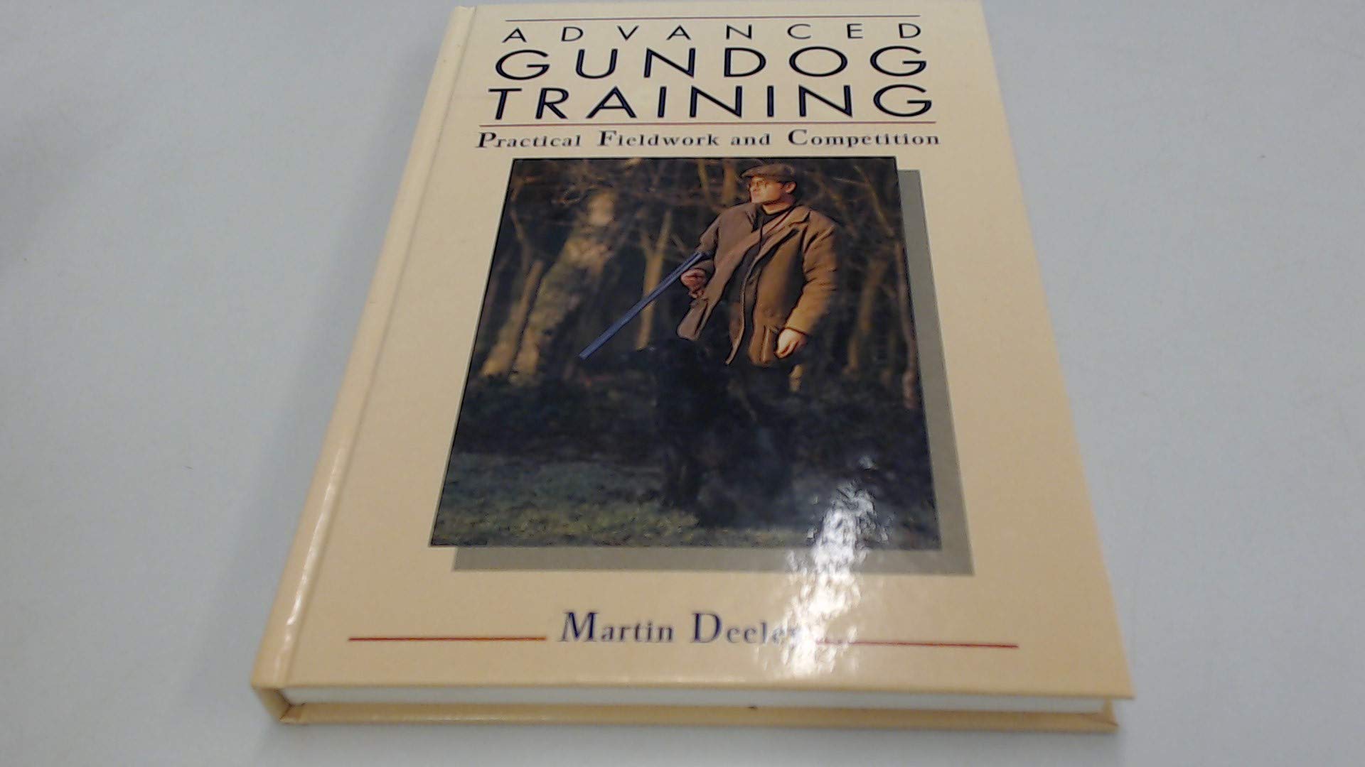 Advanced Gundog Training: Practical Fieldwork And Competition,Used