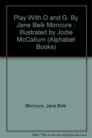 Play With O and G: By Jane Belk Moncure ; Illustrated by Jodie McCallum (Alphabet Books),Used