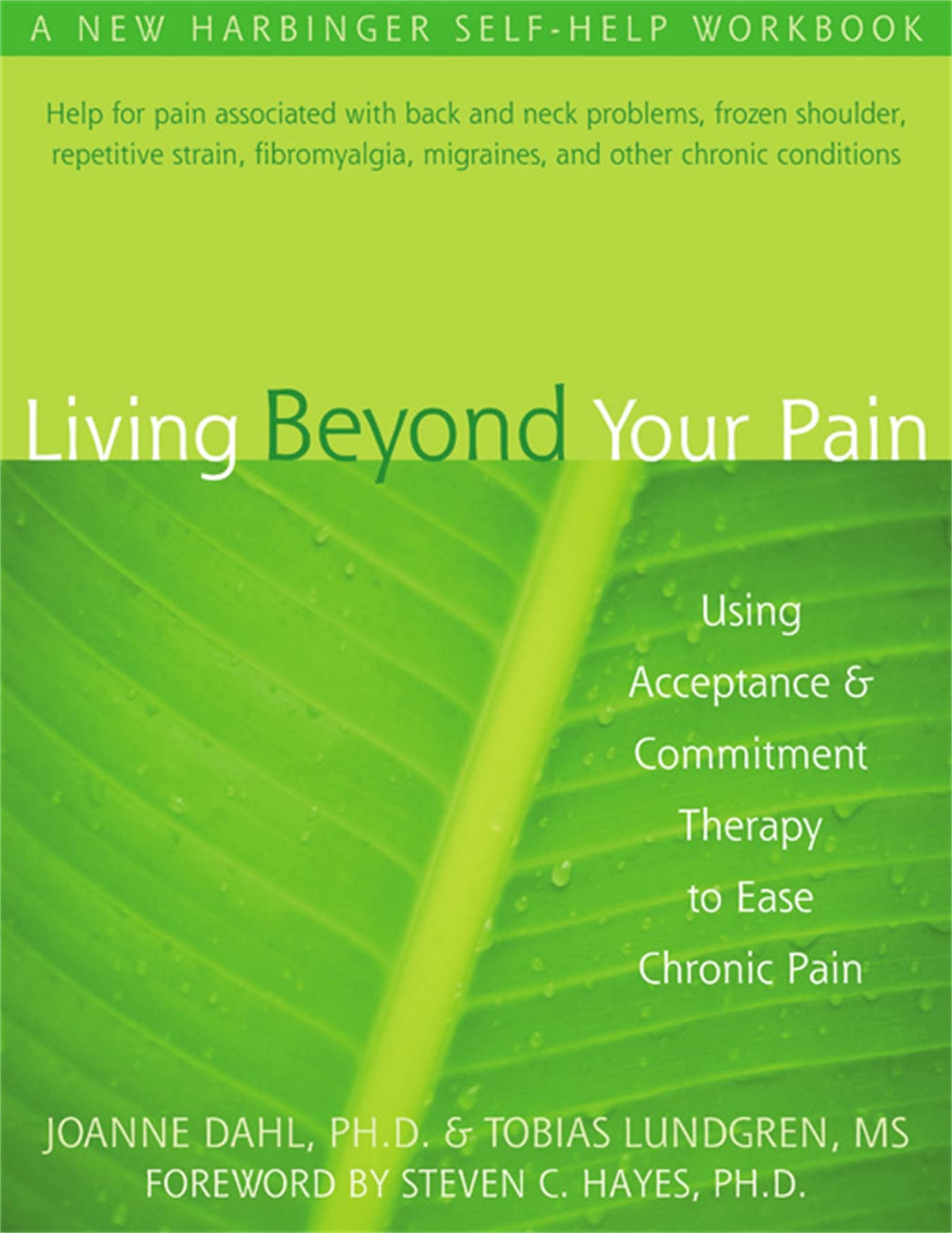 Living Beyond Your Pain: Using Acceptance And Commitment Therapy To Ease Chronic Pain