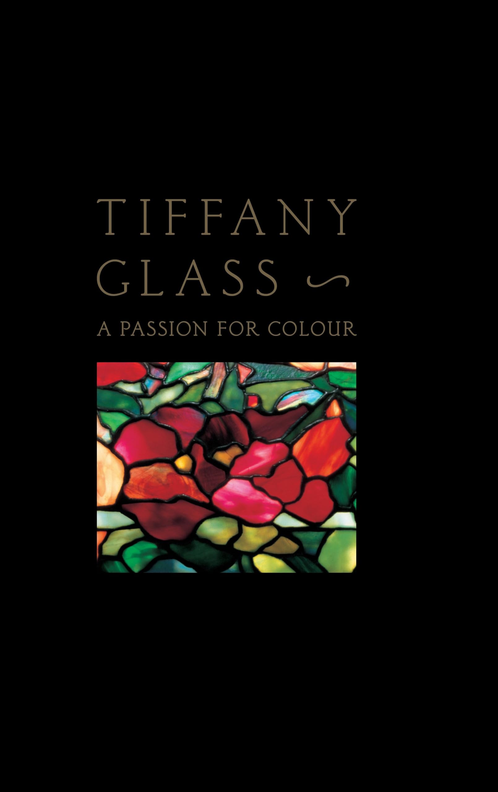 Tiffany Glass: A Passion For Colour,Used