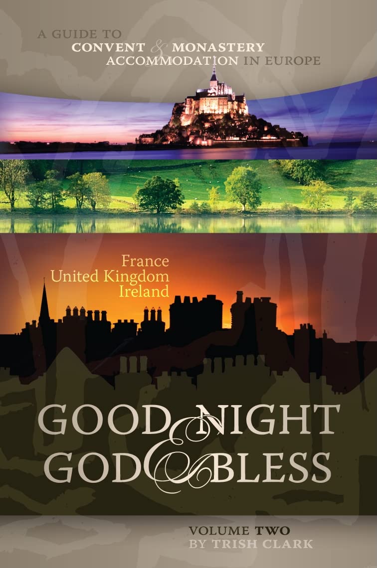 Good Night & God Bless [II]: A Guide to Convent & Monastery Accommodation in EuropeVolume Two: France, United Kingdom, and Irel,Used