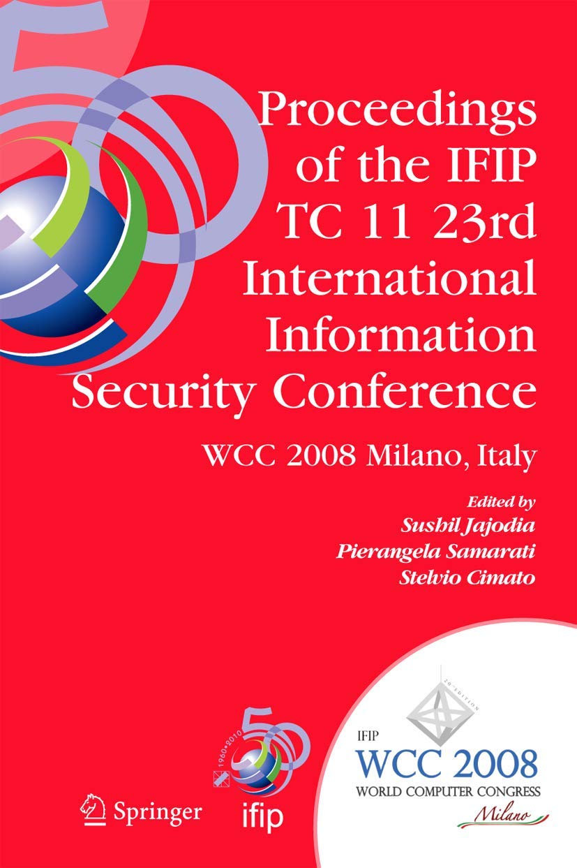 Proceedings of the IFIP TC 11 23rd International Information Security Conference: IFIP 20th World Computer Congress, IFIP SEC'08,Used