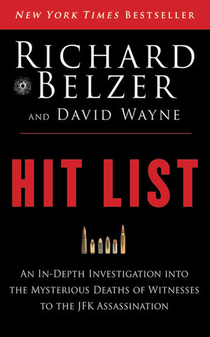 Hit List: An In-Depth Investigation into the Mysterious Deaths of Witnesses to the JFK Assassination-New Condition