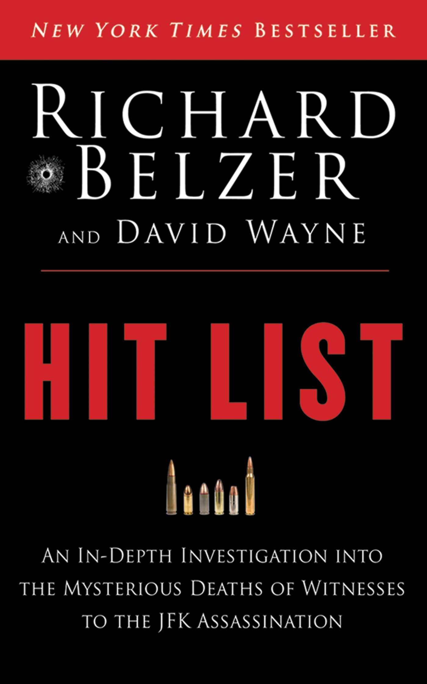 Hit List: An InDepth Investigation into the Mysterious Deaths of Witnesses to the JFK Assassination