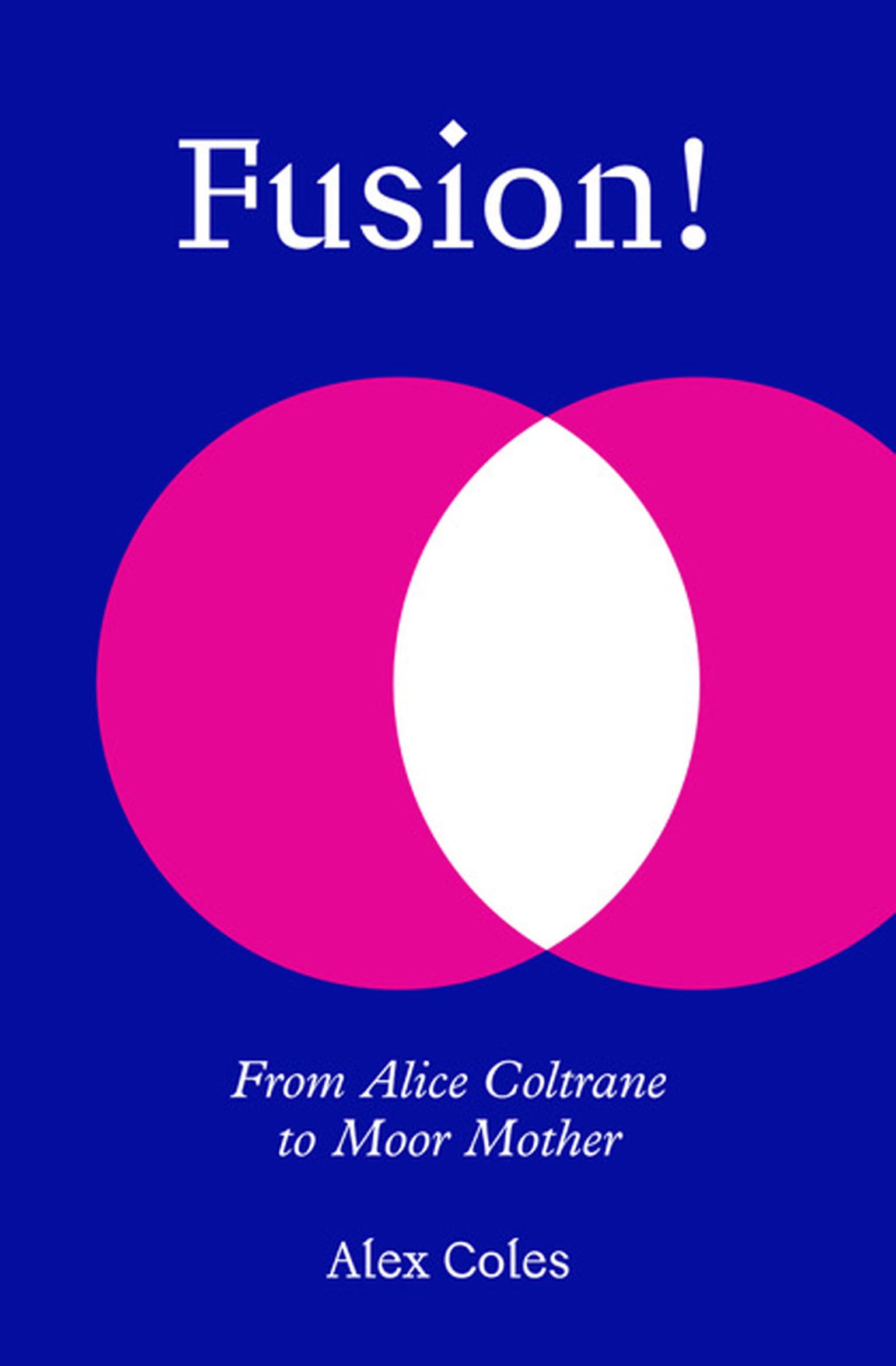 Fusion!: From Alice Coltrane to Moor Mother,New