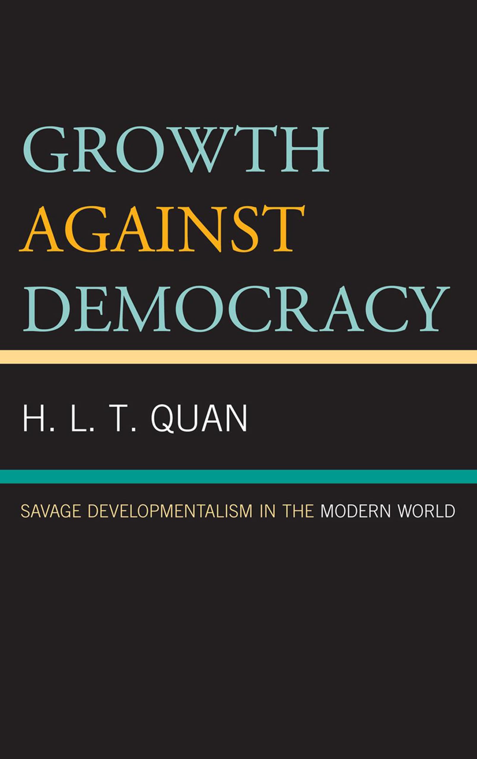 Growth against Democracy: Savage Developmentalism in the Modern World,Used
