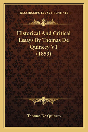 Historical And Critical Essays By Thomas De Quincey V1 (1853),New