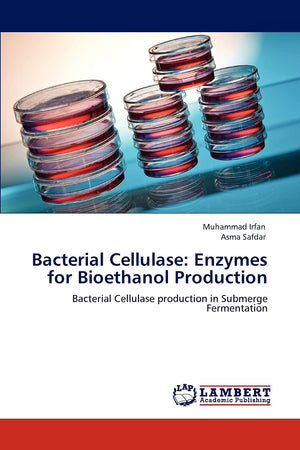 Bacterial Cellulase: Enzymes for Bioethanol Production: Bacterial Cellulase production in Submerge Fermentation,Used