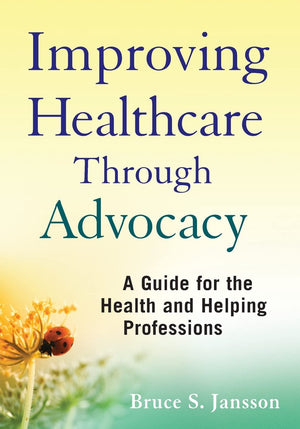 Improving Healthcare Through Advocacy: A Guide For The Health And Helping Professions,Used
