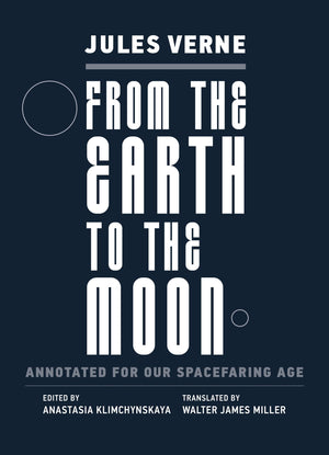 From The Earth To The Moon: Annotated For Our Spacefaring Age (Imagination, Annotated)