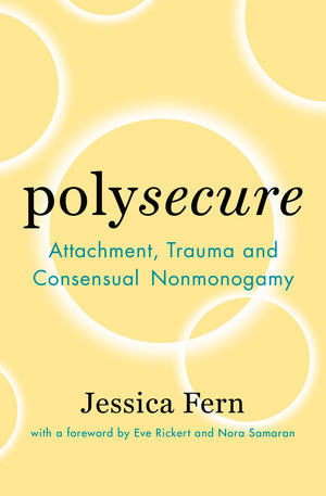 Polysecure: Attachment, Trauma and Consensual Nonmonogamy,Used