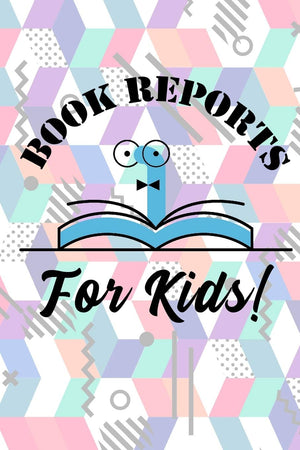 Book Reports For Kids!: Book Report Templates For Your Summer Reading List