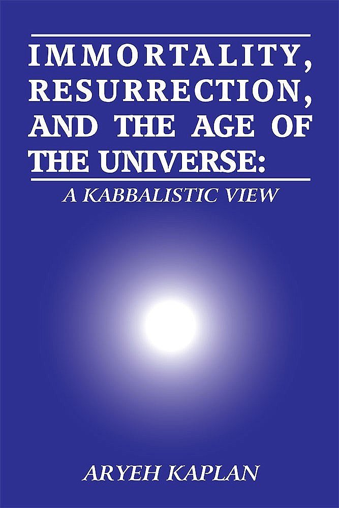 Immortality, Resurrection and the Age of the Universe: A Kabbalistic View (English and Hebrew Edition),New
