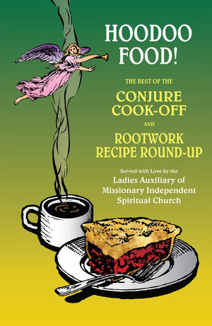 Hoodoo Food! The Best Of The Conjure Cookoff And Rootwork Recipe Roundup Presented By The Ladies Auxiliary Of Missionary Indep,New