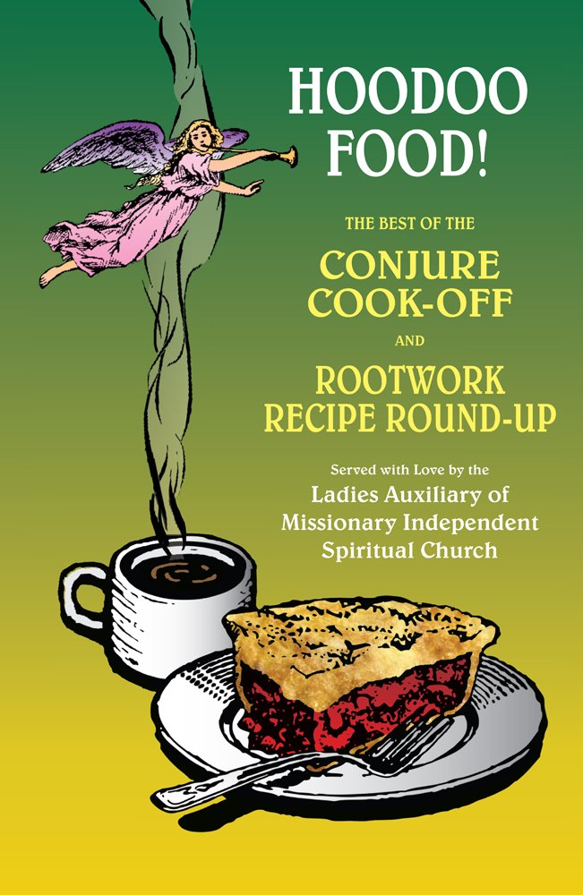 Hoodoo Food! The Best Of The Conjure Cookoff And Rootwork Recipe Roundup Presented By The Ladies Auxiliary Of Missionary Indep,New