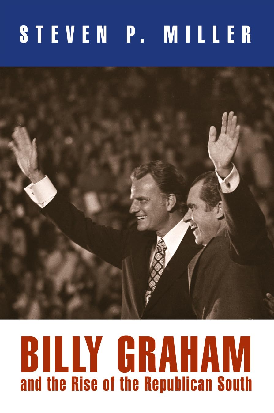 Billy Graham And The Rise Of The Republican South (Politics And Culture In Modern America),New