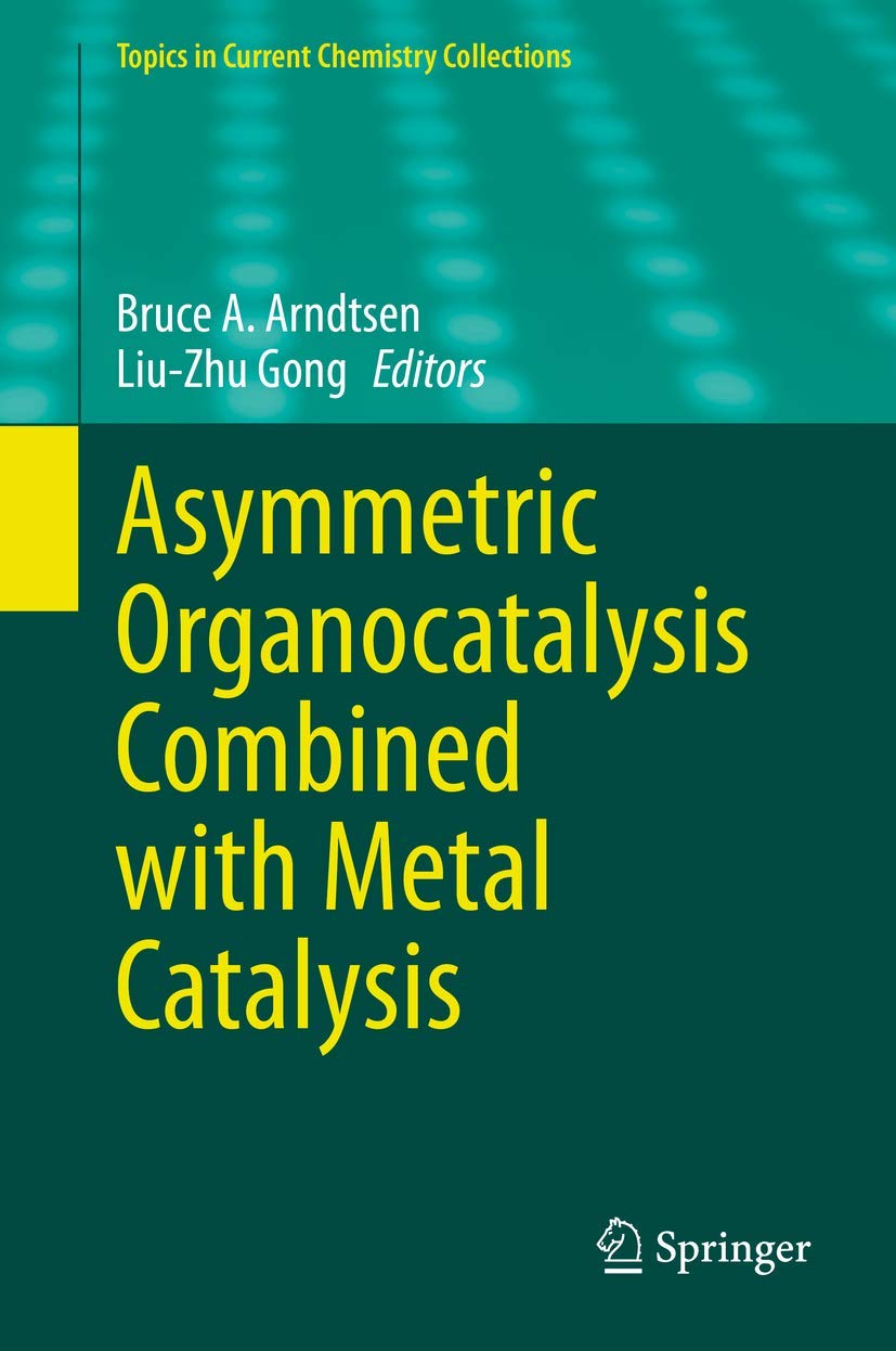 Asymmetric Organocatalysis Combined with Metal Catalysis (Topics in Current Chemistry Collections),Used