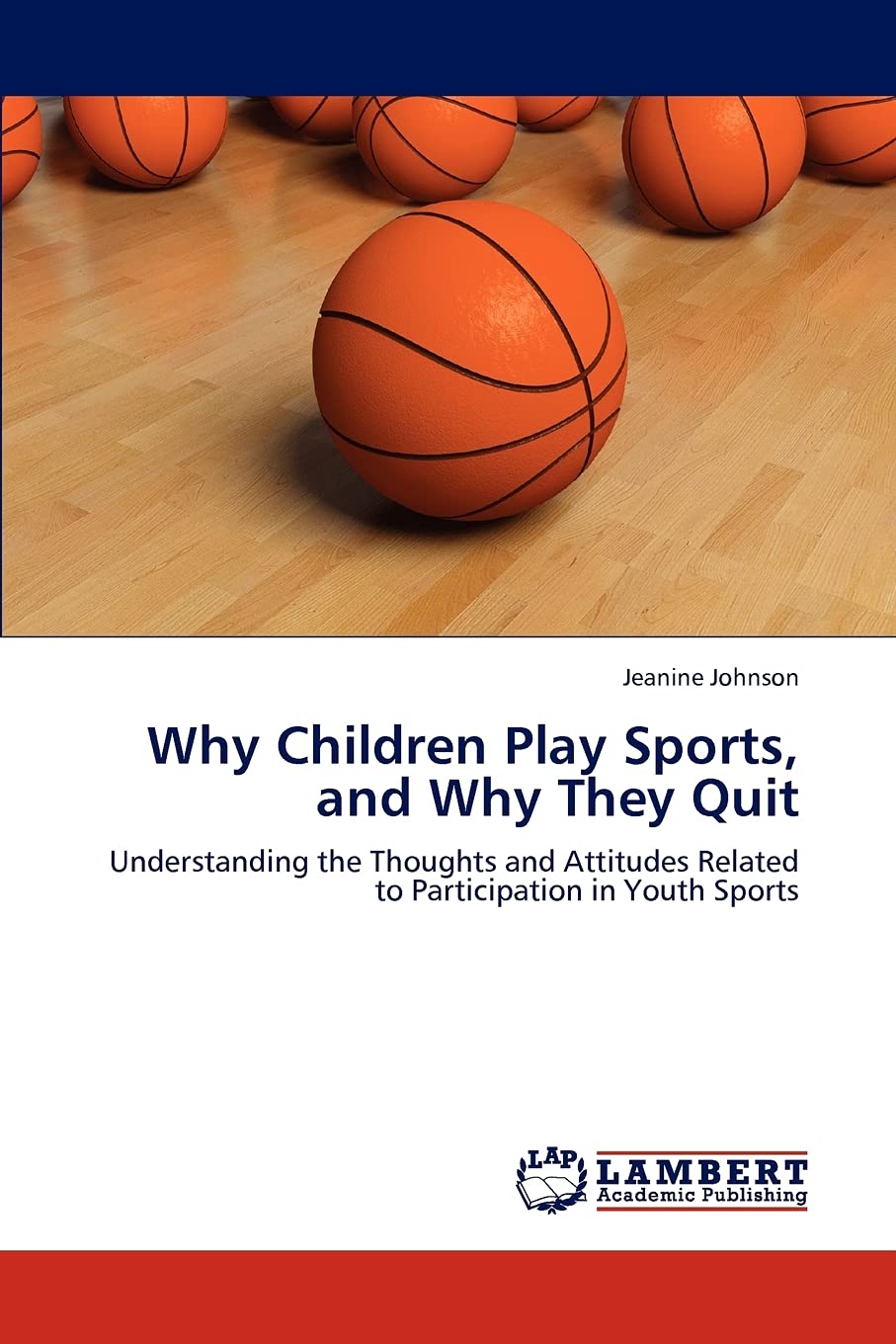 Why Children Play Sports, and Why They Quit: Understanding the Thoughts and Attitudes Related to Participation in Youth Sports,Used