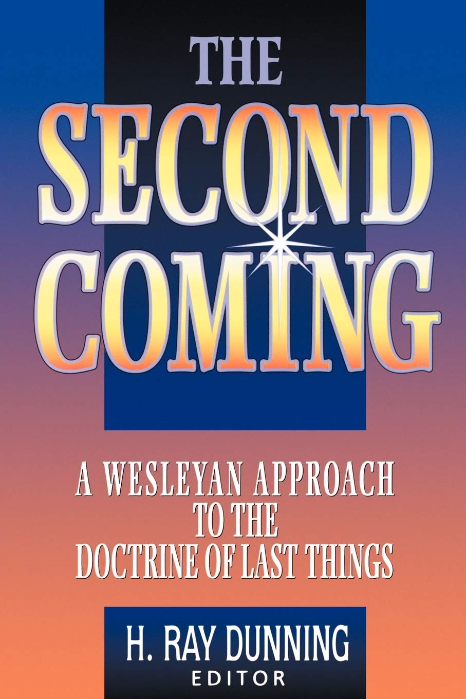 The Second Coming: A Wesleyan Approach to the Doctrine of Last Things,Used