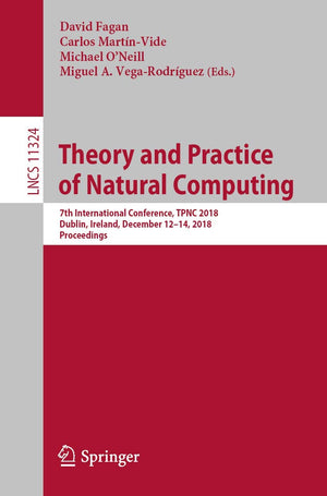 Theory and Practice of Natural Computing: 7th International Conference, TPNC 2018, Dublin, Ireland, December 1214, 2018, Procee,Used
