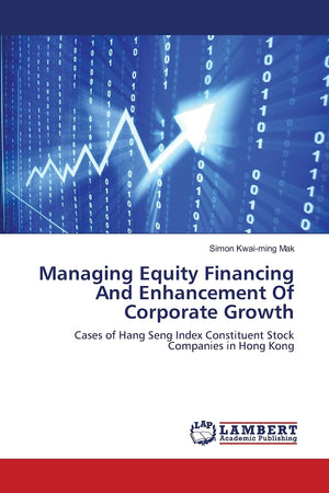 Managing Equity Financing And Enhancement Of Corporate Growth: Cases of Hang Seng Index Constituent Stock Companies in Hong Kong,Used