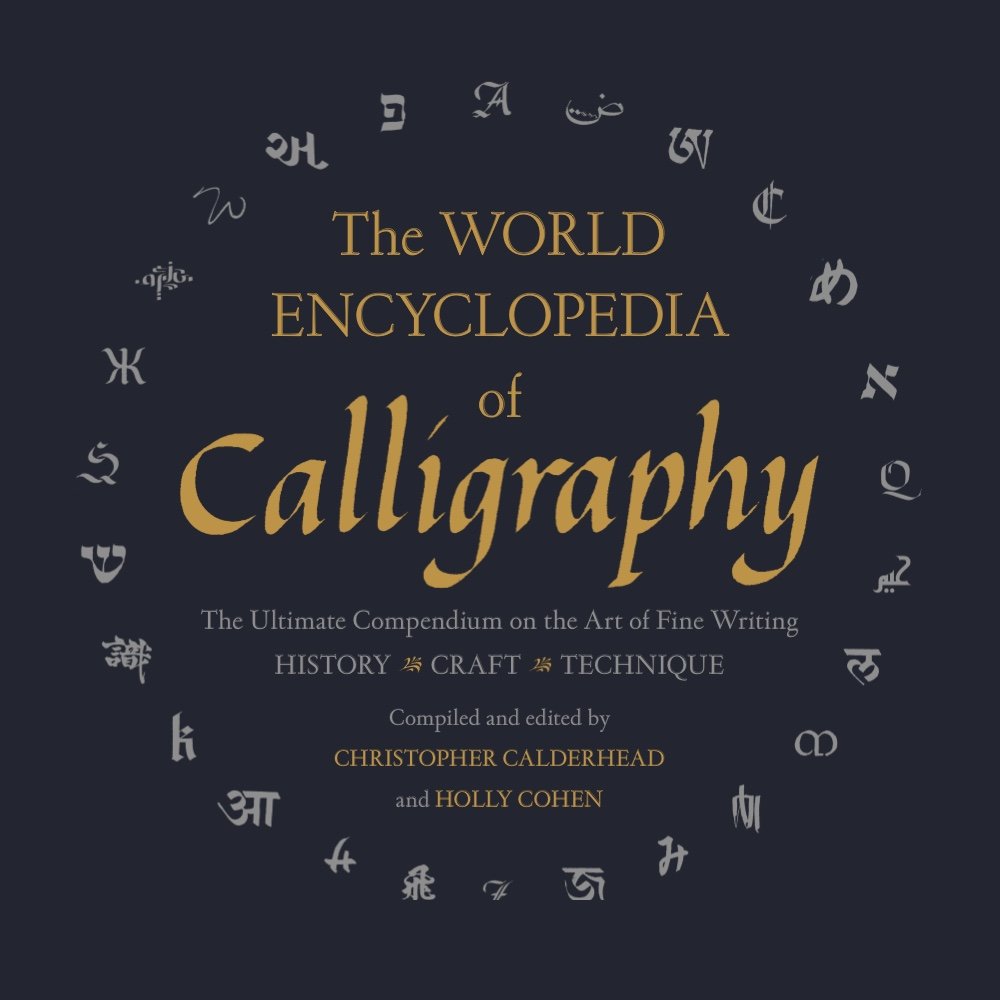 The World Encyclopedia Of Calligraphy: The Ultimate Compendium On The Art Of Fine Writing