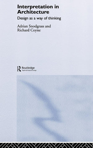 Interpretation In Architecture: Design As Way Of Thinking