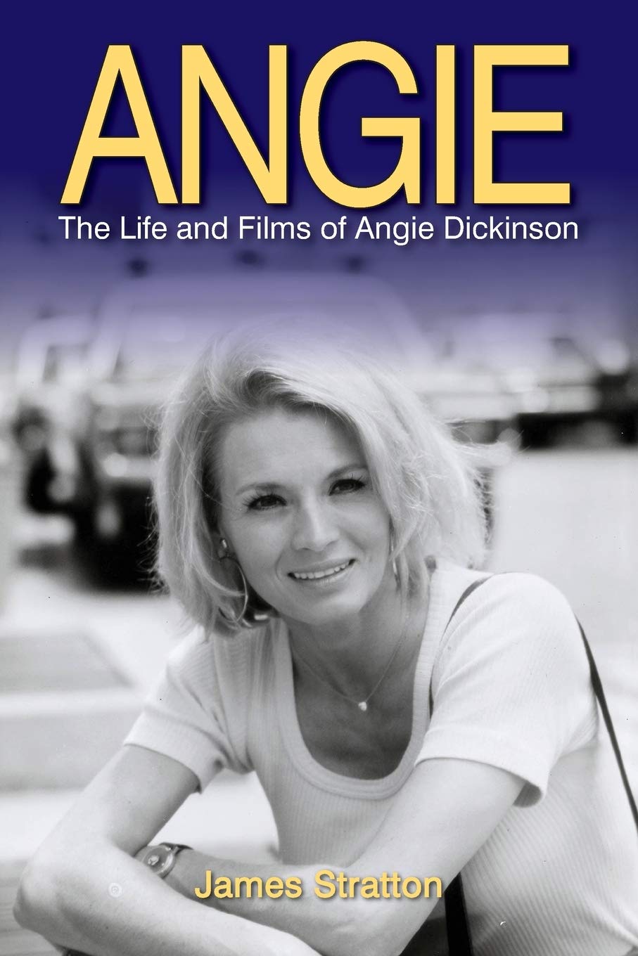 Angie: The Life and Films of Angie Dickinson,Used