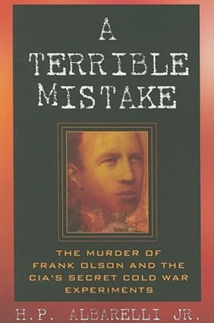 A Terrible Mistake: The Murder Of Frank Olson And The Cia'S Secret Cold War Experiments,Used