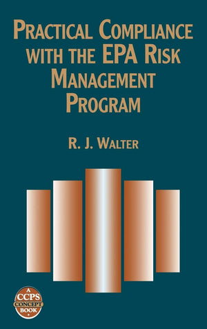 Practical Compliance With The Epa Risk Management Program (A Ccps Concept Book),Used