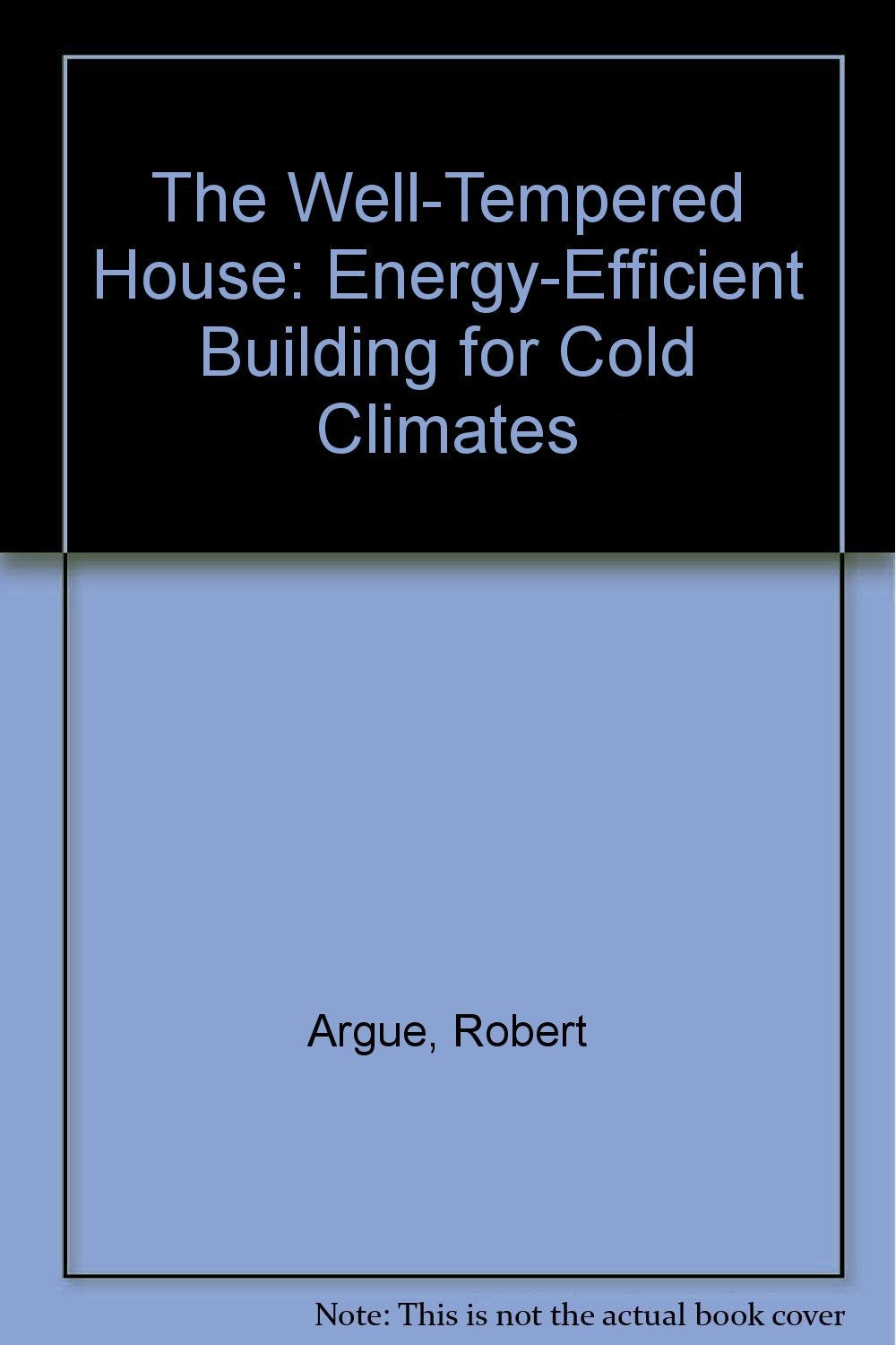 The welltempered house: Energyefficient building for cold climates (Sun builders series),Used