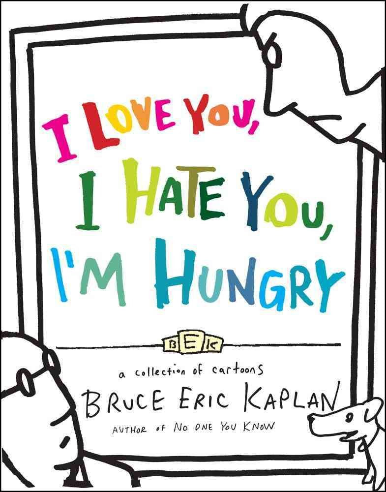 I Love You, I Hate You, I'm Hungry: A Collection of Cartoons,Used