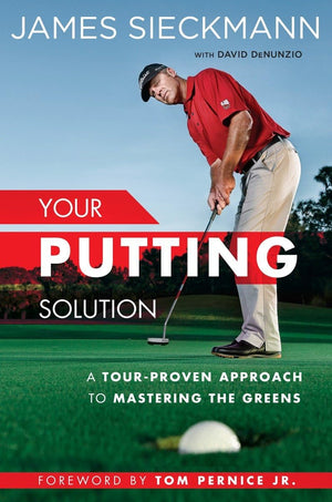 Your Putting Solution: A Tourproven Approach To Mastering The Greens,New