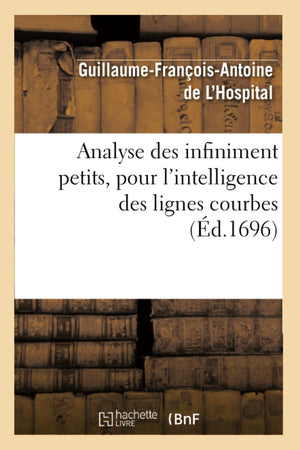 Analyse Des Infiniment Petits, Pour L'Intelligence Des Lignes Courbes (D.1696) (Sciences) (French Edition),New
